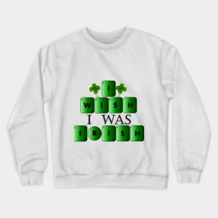 I wish I was IRISH Crewneck Sweatshirt